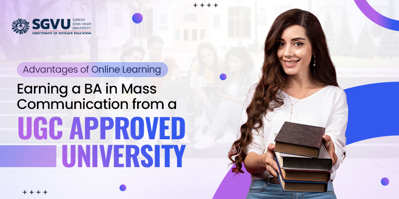 Advantages of Online Learning: Earning a BA in Mass
                                Communication from a UGC Approved University